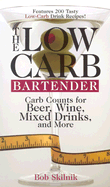 The Low-Carb Bartender: Carb Counts for Beer, Wine, Mixed Drinks, and More