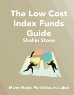 The Low Cost Index Funds Guide: Many Model Portfolios Included