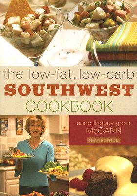 The Low-Fat, Low-Carb Southwest Cookbook - McCann, Anne Lindsay Greer