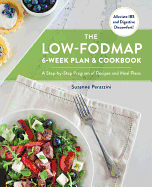The Low-FODMAP 6-Week Plan and Cookbook: A Step-by-Step Program of Recipes and Meal Plans. Alleviate IBS and Digestive Discomfort!