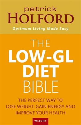 The Low-GL Diet Bible: The perfect way to lose weight, gain energy and improve your health - Holford, Patrick