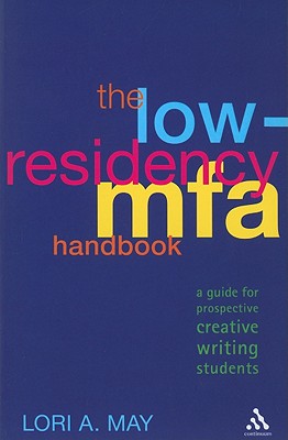 The Low-Residency MFA Handbook: A Guide for Prospective Creative Writing Students - May, Lori a