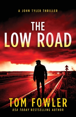 The Low Road: A John Tyler Thriller - Fowler, Tom