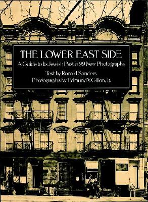 The Lower East Side: A Guide to Its Jewish Past with 99 New Photographs - Sanders, Ronald, Professor, and Gillon, Edmund V, Jr. (Photographer)