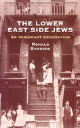 The Lower East Side Jews: An Immigrant Generation - Sanders, Ronald, Professor