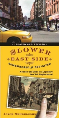 The Lower East Side Remembered and Revisited: A History and Guide to a Legendary New York Neighborhood - Mendelsohn, Joyce, Professor