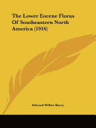 The Lower Eocene Floras Of Southeastern North America (1916)