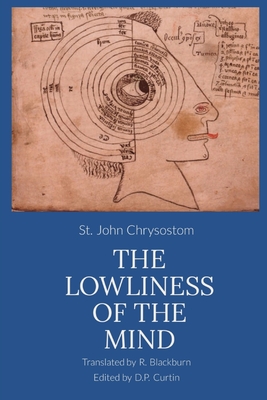 The Lowliness of the Mind - St John Chrysostom, and Blackburn, R (Translated by)