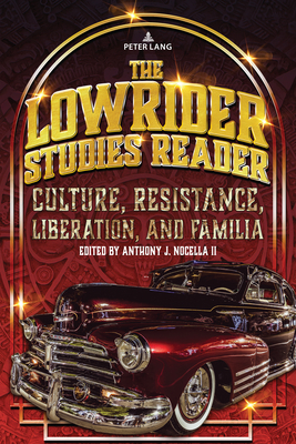 The Lowrider Studies Reader: Culture, Resistance, Liberation, and Familia - Nocella II, Anthony J, and Calvo-Quirs, William A (Editor), and Ramos, Elizabeth (Editor)