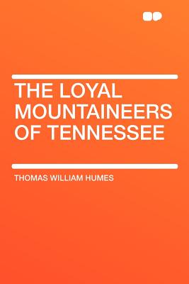 The Loyal Mountaineers of Tennessee - Humes, Thomas William