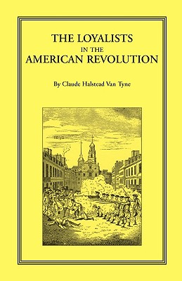 The Loyalists in the American Revolution - Van Tyne, Claude Halstead