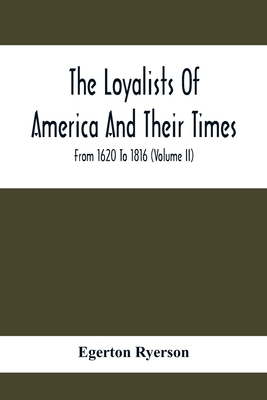 The Loyalists Of America And Their Times: From 1620 To 1816 (Volume Ii) - Ryerson, Egerton