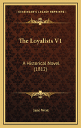 The Loyalists V1: A Historical Novel (1812)