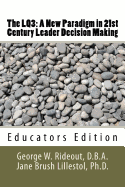 The LQ3: A New Paradigm in 21st Century Leader Decision Making: Educators Edition