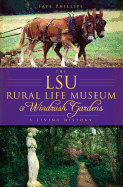 The LSU Rural Life Museum & Windrush Gardens: A Living History