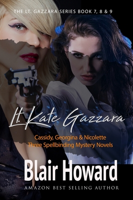 The Lt. Kate Gazzara Series - Books 7 - 9 - Howard, Blair