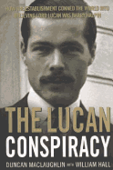 The Lucan Conspiracy: How the Establishment Conned the World Into Believing Lord Lucan Was Barry Halpin