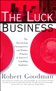 The Luck Business: The Devastating Consequences and Broken Promises of America's Gambling Explosion