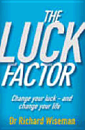The Luck Factor: Change Your Luck - And Change Your Life