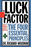 The Luck Factor: Changing Your Luck, Changing Your Life: The Four Essential Principles