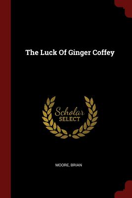 The Luck of Ginger Coffey - Moore, Brian