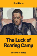 The Luck of Roaring Camp: and Other Tales