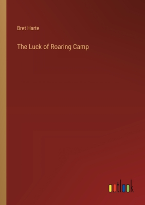 The Luck of Roaring Camp - Harte, Bret