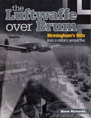 the Luftwaffe Over Brum: Birmingham's Blitz from a Military Perspective - Richards, Steve