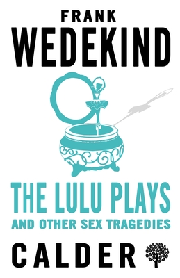 The Lulu Plays and Other Sex Tragedies - Spender, Stephen (Translated by), and Wedekind, Frank