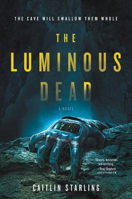 The Luminous Dead: A Novel - Starling, Caitlin