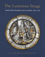 The Luminous Image: Painted Glass Roundels in the Lowlands, 1480-1560
