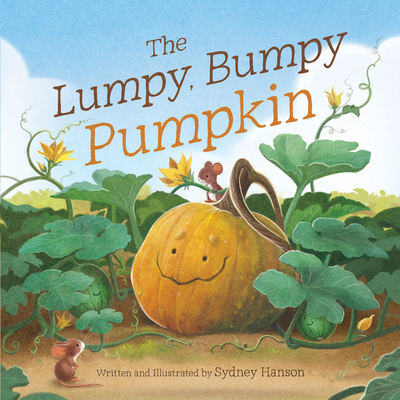The Lumpy, Bumpy Pumpkin: A Story about Finding Your Perfect Purpose - Hanson, Sydney