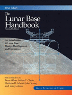 The Lunar Base Handbook: An Introduction to Lunar Base Design, Development, and Operations