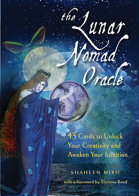 The Lunar Nomad Oracle: 43 Cards to Unlock Your Creativity and Awaken Your Intuition - Miro, Shaheen, and Reed, Theresa (Foreword by)