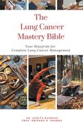 The Lung Cancer Mastery Bible: Your Blueprint for Complete Lung Cancer Management