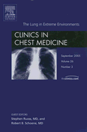 The Lung in Extreme Environments, an Issue of Clinics in Chest Medicine: Volume 26-3 - Rose, Stephen H, MD, and Schoene, Robert, MD