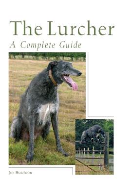 The Lurcher: A Complete Guide - Hutcheon, Jon