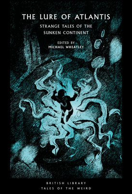 The Lure of Atlantis: Strange Tales from the Sunken Continent - Wheatley, Michael (Editor)
