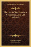 The Lure of San Francisco a Romance Amid Old Landmarks