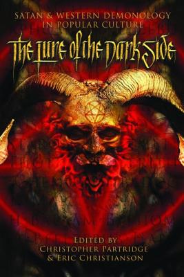 The Lure of the Dark Side: Satan and Western Demonology in Popular Culture - Partridge, Christopher H, and Christianson, Eric S