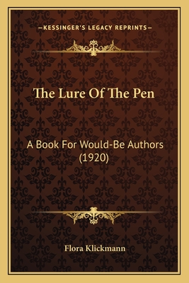 The Lure of the Pen: A Book for Would-Be Authors (1920) - Klickmann, Flora