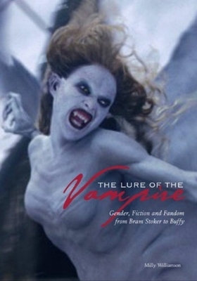 The Lure of the Vampire: Gender, Fiction, and Fandom from Bram Stoker to Buffy the Vampire Slayer - Williamson, Milly, Professor