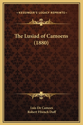 The Lusiad of Camoens (1880) - De Camoes, Luis, and Duff, Robert Ffrench (Translated by)