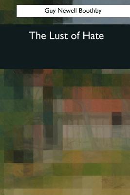 The Lust of Hate - Boothby, Guy Newell