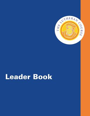 The Lutheran Course Leader Book - Johns, Mark D, and Jones, Ken Sundet