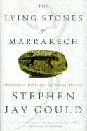 The Lying Stones of Marrakech: Penultimate Reflections in Natural History - Gould, Stephen Jay