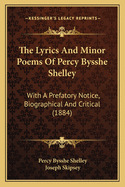 The Lyrics And Minor Poems Of Percy Bysshe Shelley: With A Prefatory Notice, Biographical And Critical (1884)