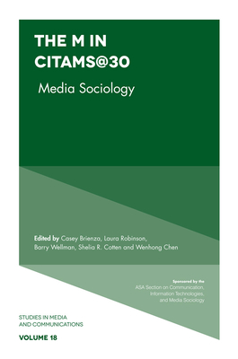 The "M" in CITAMS@30: Media Sociology - Brienza, Casey (Editor), and Robinson, Laura (Editor), and Wellman, Barry (Editor)
