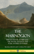 The Mabinogion: The Red Book of Hergest; The Myths, Legends and Folk Stories of Wales