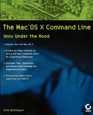 The Mac OS X Command Line: Unix Under the Hood - McElhearn, Kirk